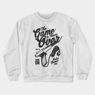 The Game Is Never Over Crewneck Sweatshirt